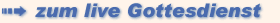 Hier geht�s zum Live-Gottesdienst.